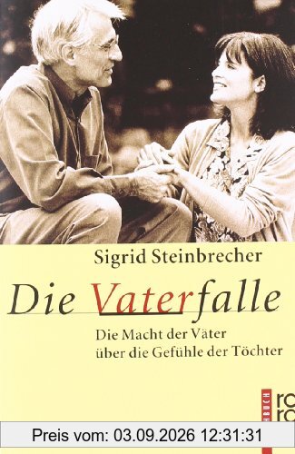 Die Vaterfalle: Die Macht der Väter über die Gefühle der Töchter
