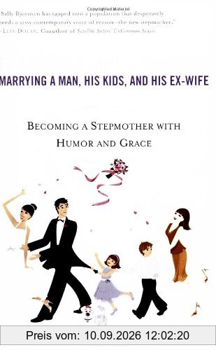 The Single Girl's Guide to Marrying a Man, His Kids, and His Ex-Wife: Becoming A Stepmother With Humor And Grace