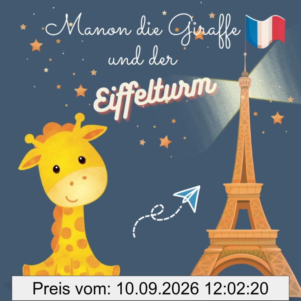 Manon die Giraffe und der Eiffelturm: Eine bezaubernde Geschichte für 5-jährige Kinder, Kinderbuch 5 Jahre, Vorlesegeschichte, Kinder-Geschichte 5 Jahre, Lernen und Abenteuer erleben