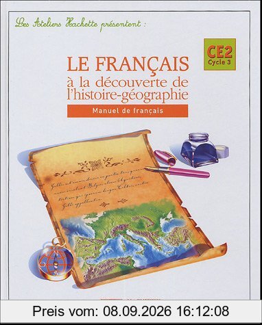 Le français à la découverte de l'histoire-géographie CE2, cycle 3 : manuel de français