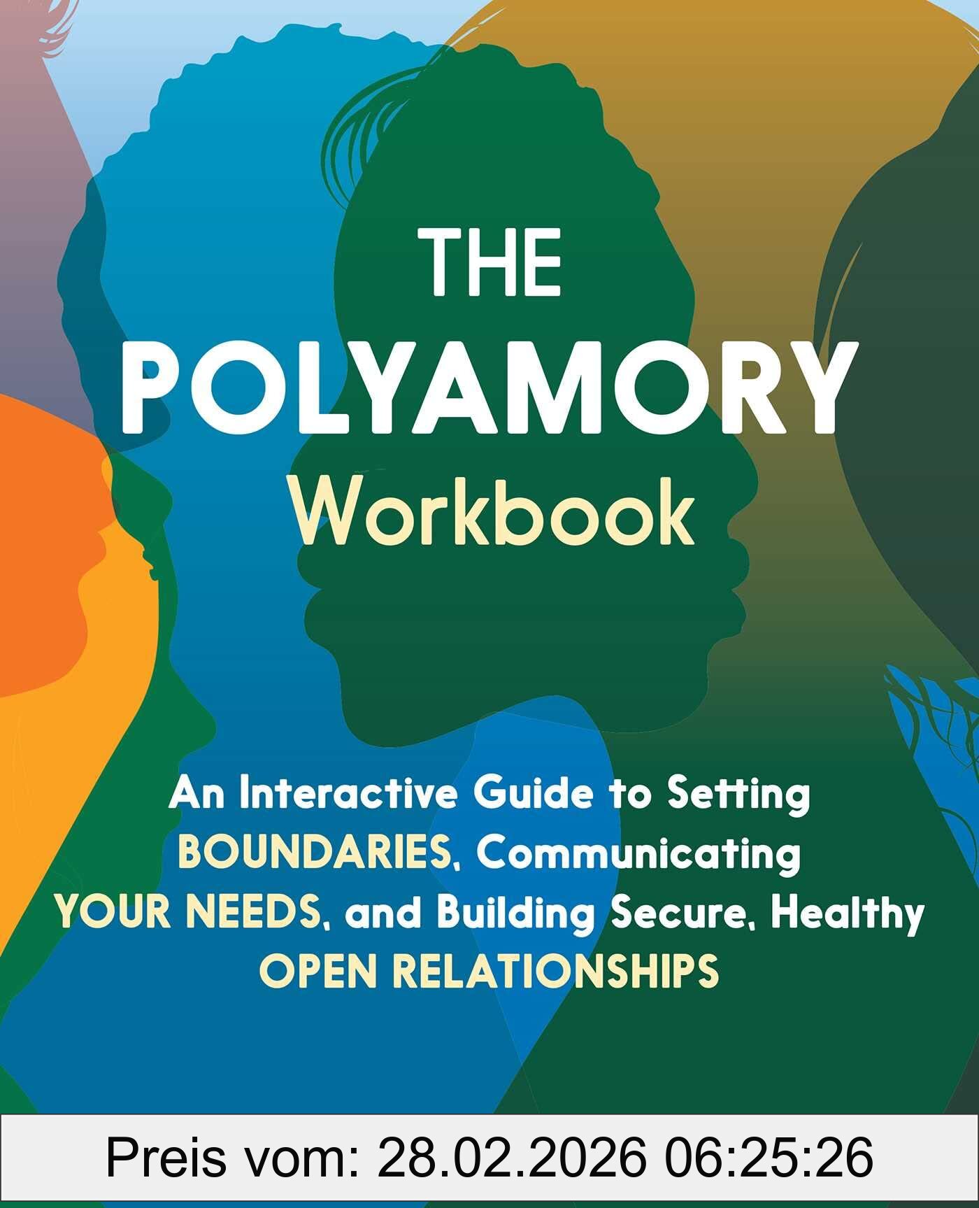 Gregory, Sara Youngblood The Polyamory Workbook, An Interactive Guide To Setting Boundaries, Communicating Your Needs, And Building Secure, Healthy Open Relationships