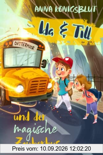 Ida & Till und der magische Zauberbus: Ein mitreißendes Kinderbuch für Mädchen und Jungen ab 7 Jahren zum Vorlesen und Selberlesen