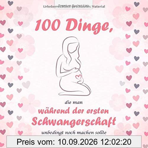 100 Dinge, die man während der ersten Schwangerschaft unbedingt noch machen sollte: Die wundervolle Bucket List für Schwangere - mit inspirierenden Texten und tollen Ideen | Rosa Edition