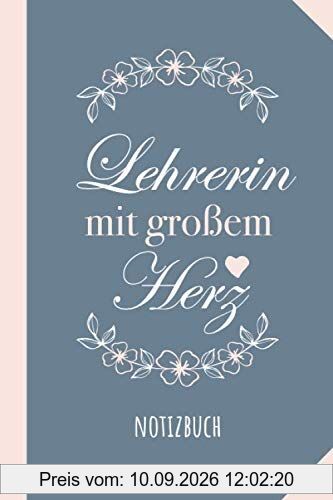 Lehrerin mit großem Herz: Notizbuch als Geschenk für eine Lehrerin - A5 / liniert - Geschenke zum Abschluss, Geburtstag oder Weihnachten