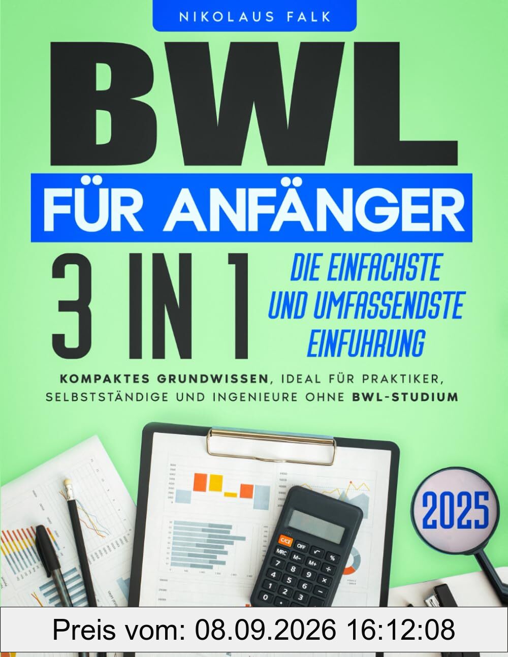 BWL für Anfänger: [3 in 1] Die einfachste und umfassendste Einführung in die Betriebswirtschaft | Kompaktes Grundwissen, ideal für Praktiker, Selbstständige und Ingenieure ohne BWL-Studium