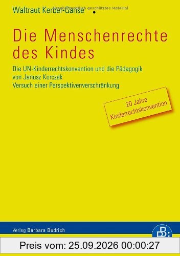 Die Menschenrechte des Kindes: Die UN-Kinderrechtskonvention und die Pädagogik von Janusz Korczak: Die UN-Kinderrechtskonvention und die …