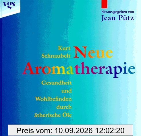 Neue Aromatherapie - Gesundheit und Wohlbefinden durch ätherische Öle