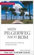 Via Francigena Mein Pilgerweg nach Rom: Auf dem historischen Frankenweg zu Fuß durch Italien