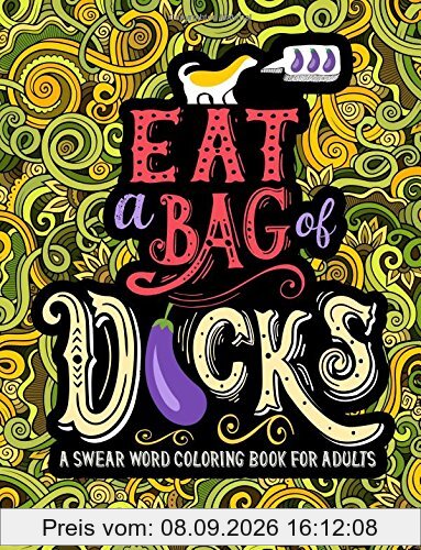 A Swear Word Coloring Book for Adults: Eat A Bag of D*cks: Eggplant Emoji Edition: An Irreverent & Hilarious Antistress Sweary Adult Colouring Gift ... Mindful Meditation & Art Color Therapy)