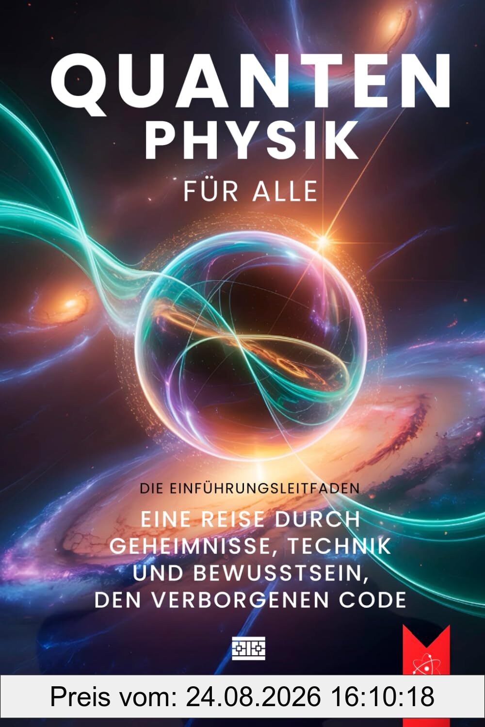 QUANTENPHYSIK FÜR ALLE: 6 BÜCHER IN 1: Von den Grundlagen des Atoms bis zu den Geheimnissen des Bewusstseins, zwischen Wellen & Teilchen, Unschärferelation, Verschränkung & Zukunftstechnologien +EBOOK