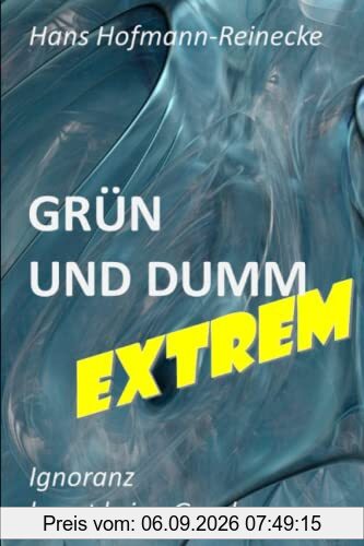 Grün und Dumm - EXTREM: Ignoranz kennt keine Gnade