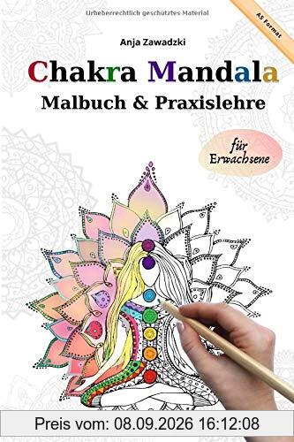 Chakra Mandala - Malbuch und Praxislehre für Erwachsene - A5: Chakra Praxisbuch und Mandala Ausmalmotive zum entspannen / Mit Meditation-Anleitung zur Chakra Reinigung