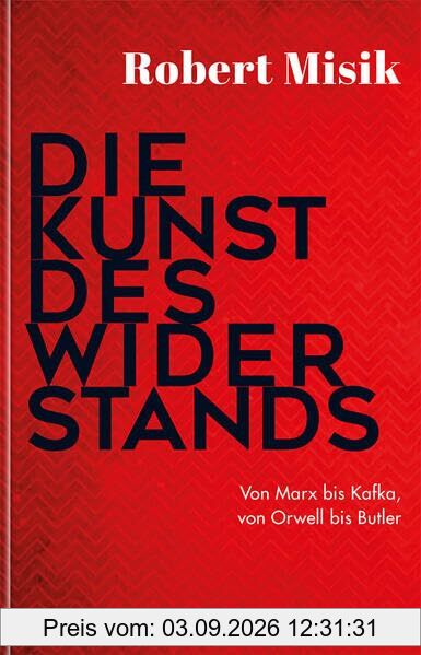 Die Kunst des Widerstands: Von Marx bis Kafka, von Orwell bis Butler