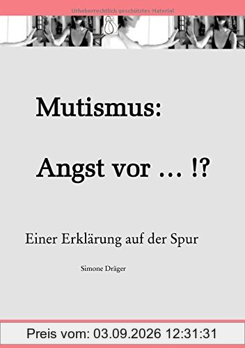 Mutismus: Angst vor ... !?: Einer Erklärung auf der Spur