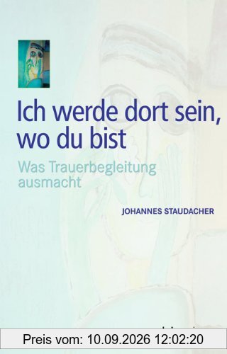 Ich werde dort sein, wo du bist: Was Trauerbegleitung ausmacht