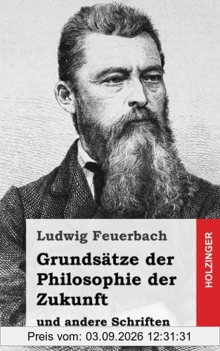 Grundsätze der Philosophie der Zukunft: und andere Schriften