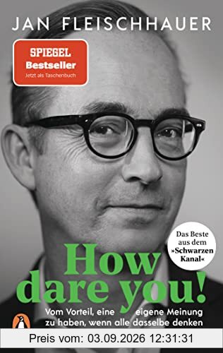How dare you!: Vom Vorteil, eine eigene Meinung zu haben, wenn alle dasselbe denken