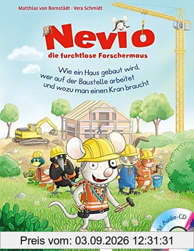 Nevio, die furchtlose Forschermaus (4). Wie ein Haus gebaut wird, wer auf der Baustelle arbeitet und wozu man einen Kran braucht