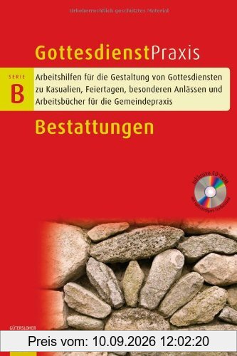 Bestattungen: Arbeithilfen für die Gestaltung von Gottesdiensten zu Kasualien, Feiertagen, besonderen Anlässen und Arbeitsbücher für die Gemeindepraxis (Gottesdienstpraxis Serie B)