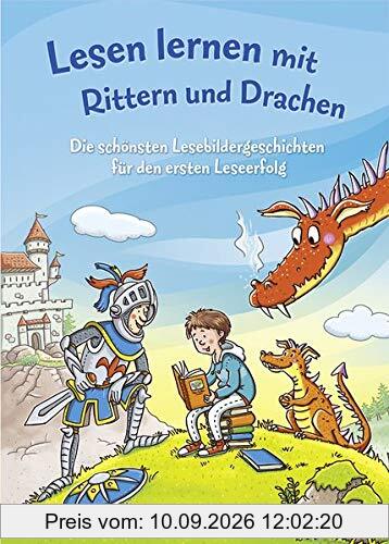 Lesen lernen mit Rittern und Drachen: Die schönsten Lesebildergeschichten für den ersten Leseerfolg