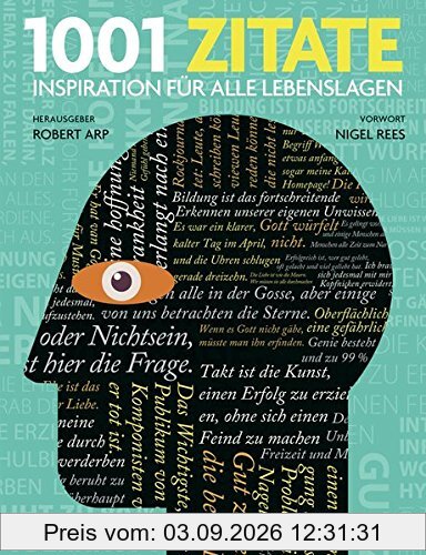 1001 Zitate: Inspiration für alle Lebenslagen. Ausgewählt und vorgestellt von 25 internationalen Autoren und Wissenschaftlern.