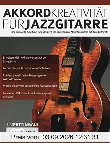 Akkord-Kreativität für Jazzgitarre: Eine komplette Anleitung zum Meistern von Jazzgitarren-Akkorden überall auf dem Griffbrett