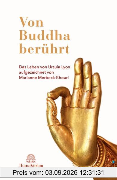 Von Buddha berührt: Das Leben von Ursula Lyon aufgezeichnet von Marianne Merbeck-Khouri