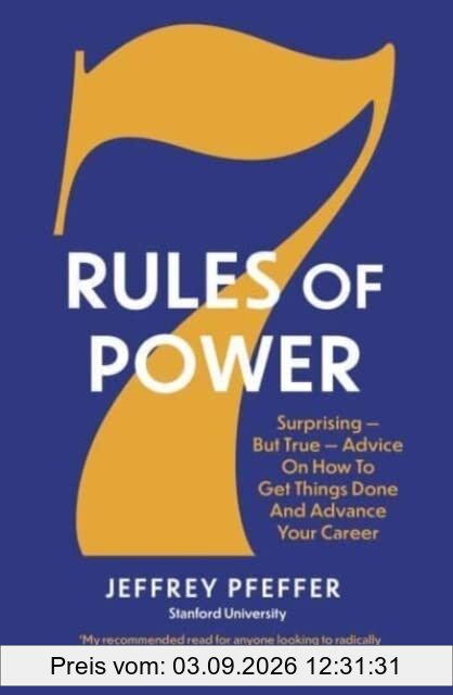 7 Rules of Power: Surprising - But True - Advice on How to Get Things Done and Advance Your Career