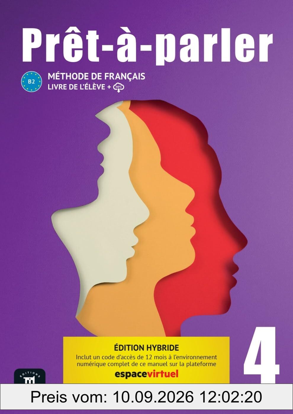 Prêt-à-parler 4 B2 - Édition hybride: Méthode de français. Livre de l’élève + code d’accès aux ressources numériques de ce manuel sur la plateforme Espace virtuel (12 mois)