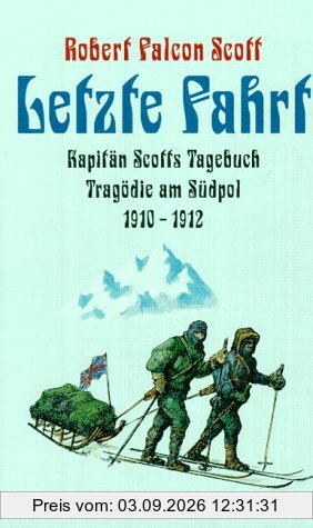 Letzte Fahrt. Kapitän Scotts Tagebuch. Tragödie am Südpol 1910 - 1912.