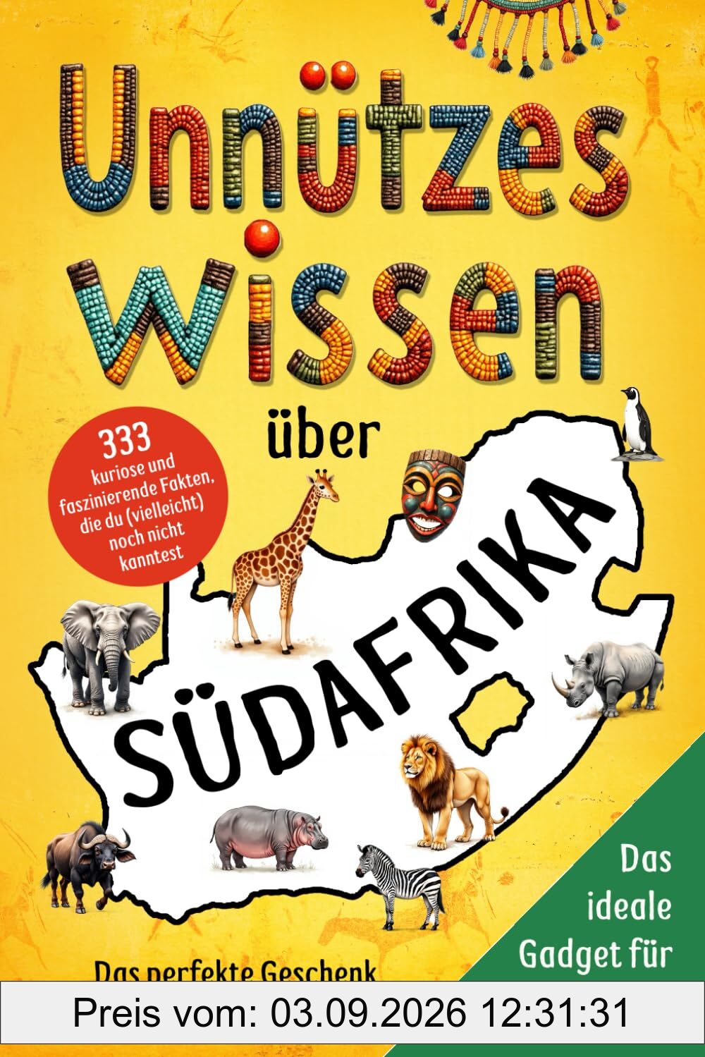 Unnützes Wissen über Südafrika: 333 kuriose und faszinierende Fakten, die du (vielleicht) noch nicht kanntest – Das perfekte Geschenk für Südafrika-Fans und das ideale Gadget für deine Reise