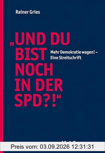 Und Du bist noch in der SPD?!: Mehr Demokratie wagen! - Eine Streitschrift