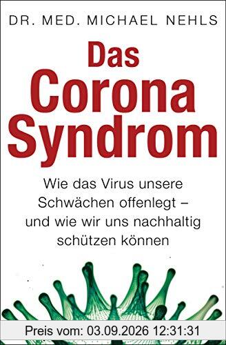 Das Corona-Syndrom: Wie das Virus unsere Schwächen offenlegt – und wie wir uns nachhaltig schützen können