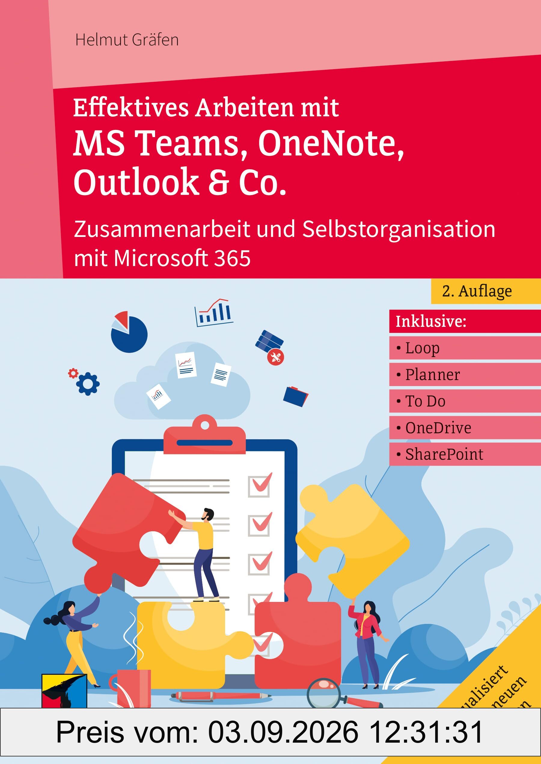 Effektives Arbeiten mit MS Teams, OneNote, Outlook & Co.: Zusammenarbeit und Selbstorganisation mit Microsoft 365/Office 365 (mitp Professional)