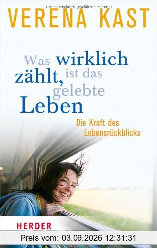 Was wirklich zählt, ist das gelebte Leben: Die Kraft des Lebensrückblicks (HERDER spektrum)
