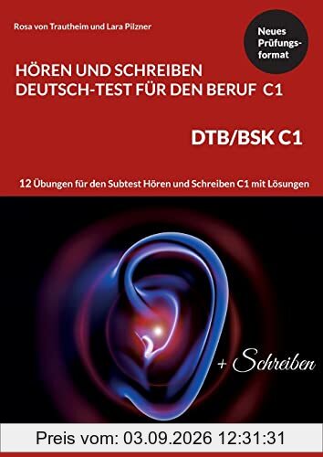 Hören und Schreiben Deutsch-Test für den Beruf C1 - DTB C1/BSK: Prüfungsvorbereitung mit 12 Übungen für den Subtest Hören und Schreiben C1 mit Lösungen