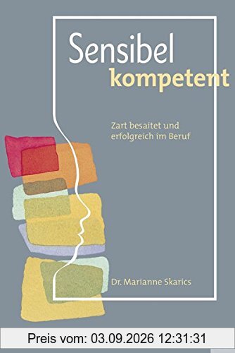 Sensibel kompetent: Zart besaitet und erfolgreich im Beruf