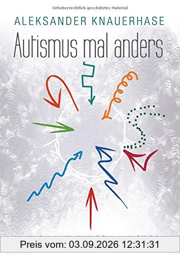 Autismus mal anders: Einfach, authentisch, autistisch