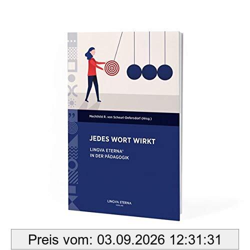 Jedes Wort wirkt!: LINGVA ETERNA® in der Pädagogik