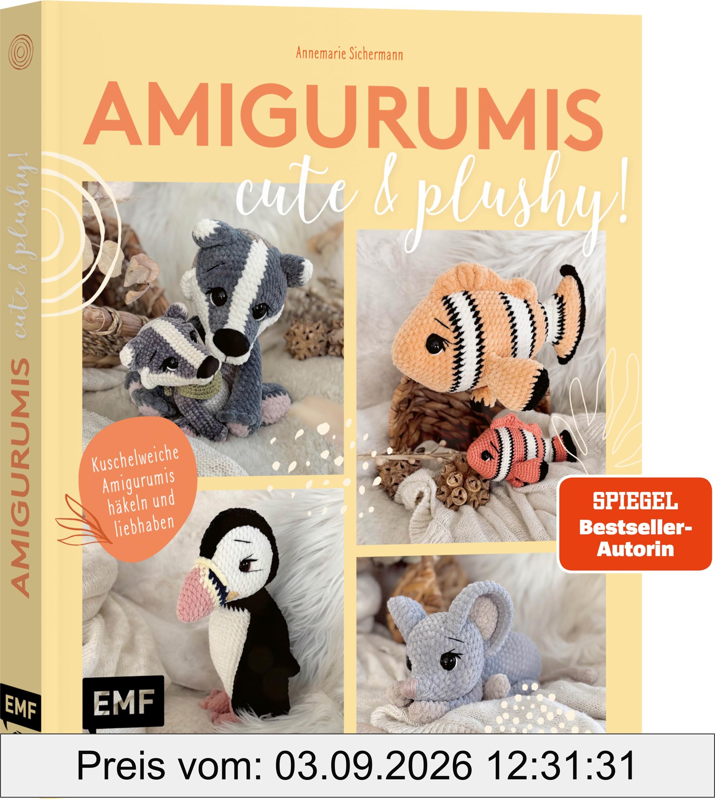 Amigurumis – cute and plushy!: Kuschelweiche Amigurumis häkeln und liebhaben mit SPIEGEL-Bestsellerautorin @nadelkunst.handmade