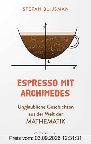 Espresso mit Archimedes: Unglaubliche Geschichten aus der Welt der Mathematik (Beck Paperback)