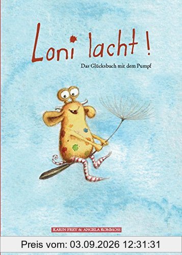 Loni lacht!: Das Glücksbuch mit dem Pumpf.
