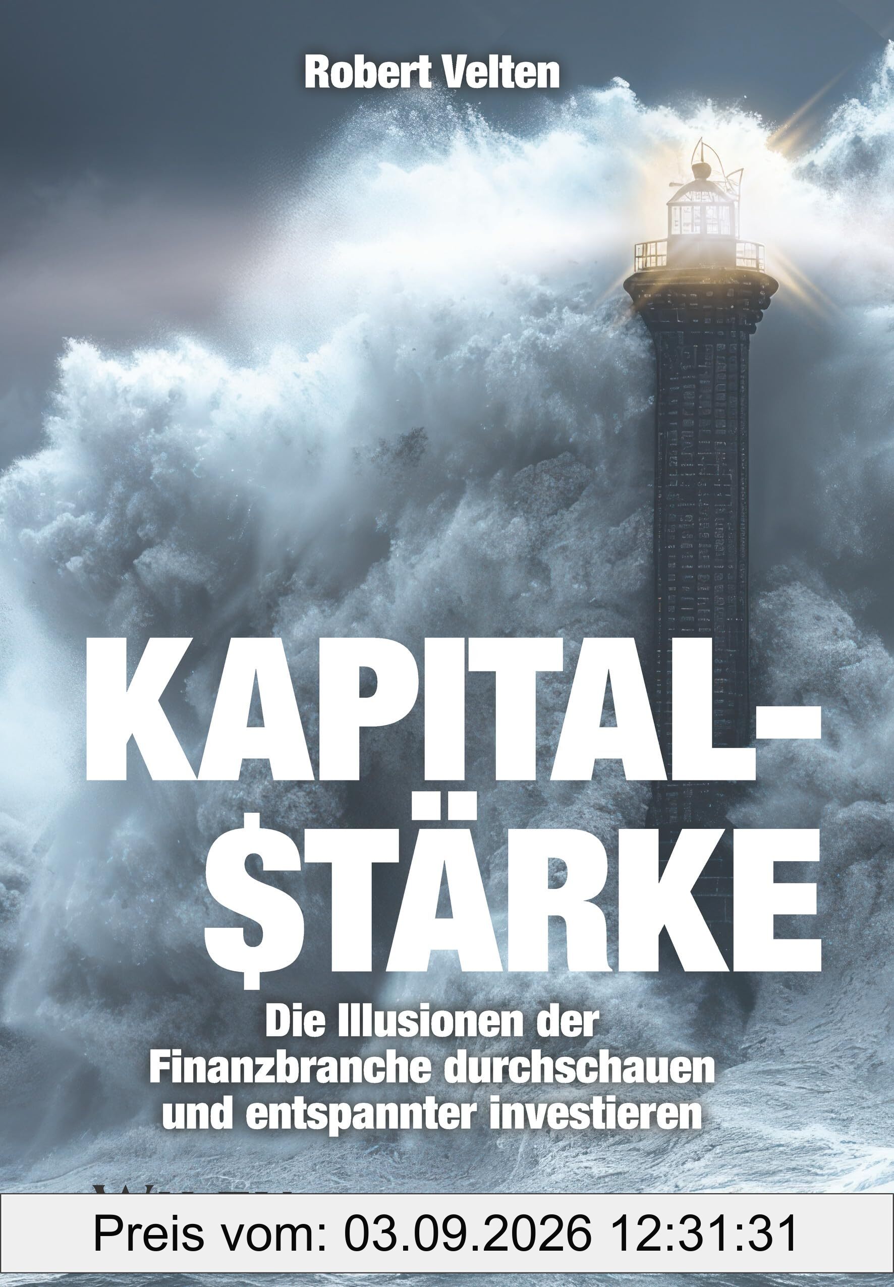Kapitalstärke: Die Illusionen der Finanzbranche durchschauen und entspannter investieren