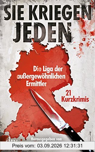 Sie kriegen jeden: Die Liga der außergewöhnlichen Ermittler Zwanzig Kurzkrimis