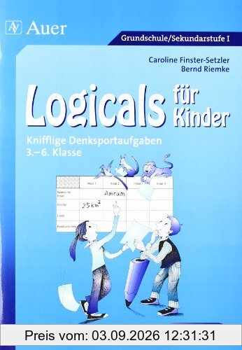 Logicals für Kinder: Knifflige Denksportaufgaben 3. - 6. Klasse