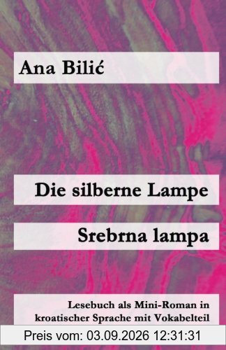 Die silberne Lampe/Srebrna lampa: Lesebuch als Mini-Roman in kroatischer Sprache mit Vokabelteil (Kroatisch leicht Mini-Romane)
