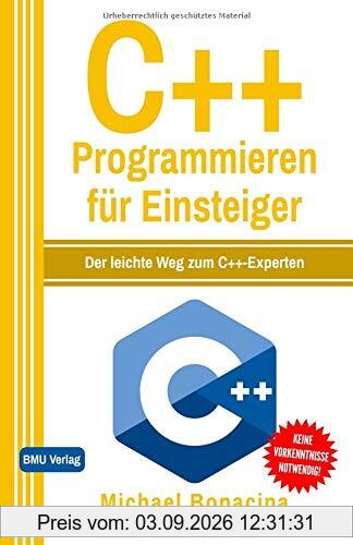 C++ Programmieren: für Einsteiger: Der leichte Weg zum C++-Experten