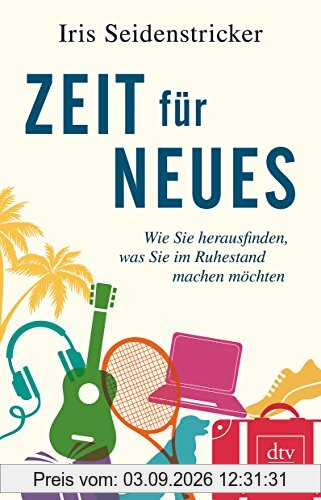 Zeit für Neues: Wie Sie herausfinden, was Sie im Ruhestand machen möchten
