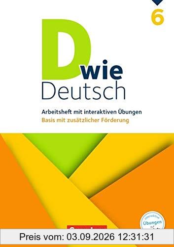 D wie Deutsch: 6. Schuljahr - Arbeitsheft mit interaktiven Übungen auf scook.de: Basis mit zusätzlicher Förderung