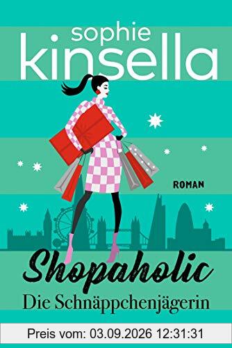 Shopaholic. Die Schnäppchenjägerin: Ein Shopaholic-Roman 1 (Schnäppchenjägerin Rebecca Bloomwood, Band 1)
